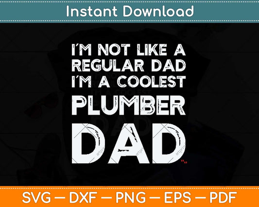 I’m Not Like A Regular Dad I’m A Coolest Plumber Dad Svg Png Dxf Cutting File