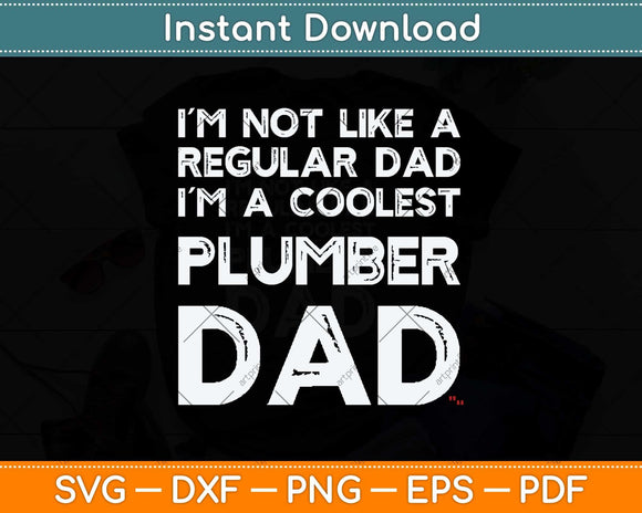 I’m Not Like A Regular Dad I’m A Coolest Plumber Dad Svg Png Dxf Cutting File