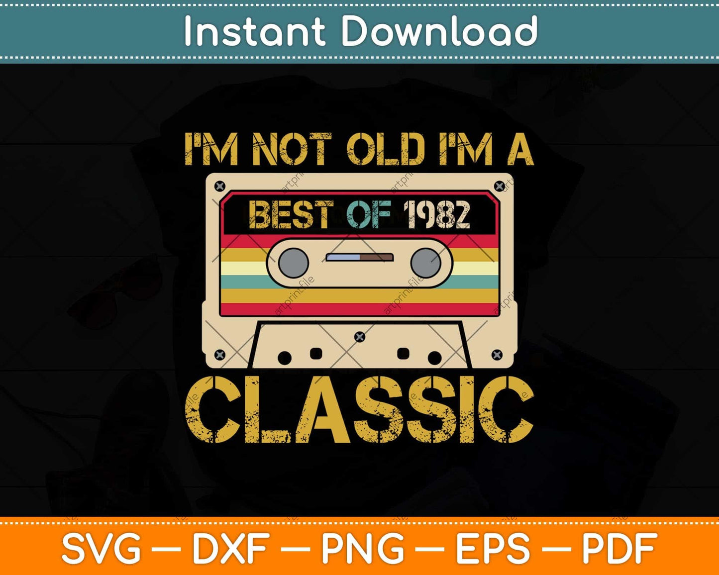 I’m Not Old I’m A Best Of 1982 Classic 40th Birthday Svg Png Dxf Digital Cutting File