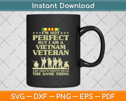 I’m Not Perfect But I Am A Vietnam Veteran Svg Png Dxf Digital Cutting File