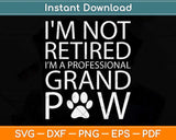 I’m Not Retired I'm A Professional Grand Paw Fathers Day Svg Png Dxf Cutting File