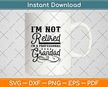 I'm Not Retired A Professional Grandad Fathers Day Svg Design