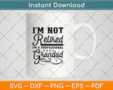 I'm Not Retired A Professional Grandad Fathers Day Svg Design