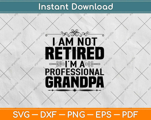 I'm Not Retired I'm A Professional Grandpa Father Day Svg Design