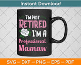 I'm Not Retired I'm A Professional Mamaw Mothers Day Svg Cutting File