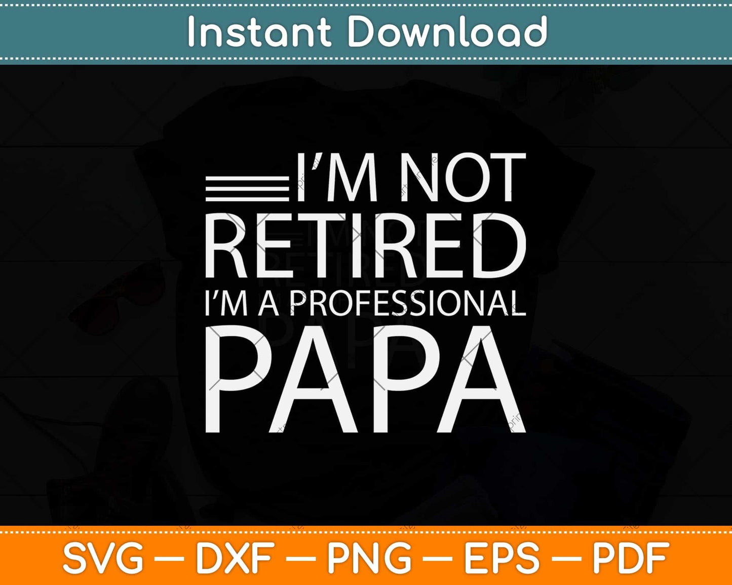 I'm Not Retired I'm A Professional Papa Fathers Day Svg Png Dxf Digital Cutting File