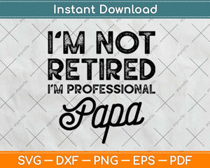 I'm Not Retired A Professional Papa Svg Design Cricut Printable Cutting Files