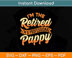 I'm Not Retired I'm A Professional Pappy Fathers Day Svg Png Dxf Digital Cutting File