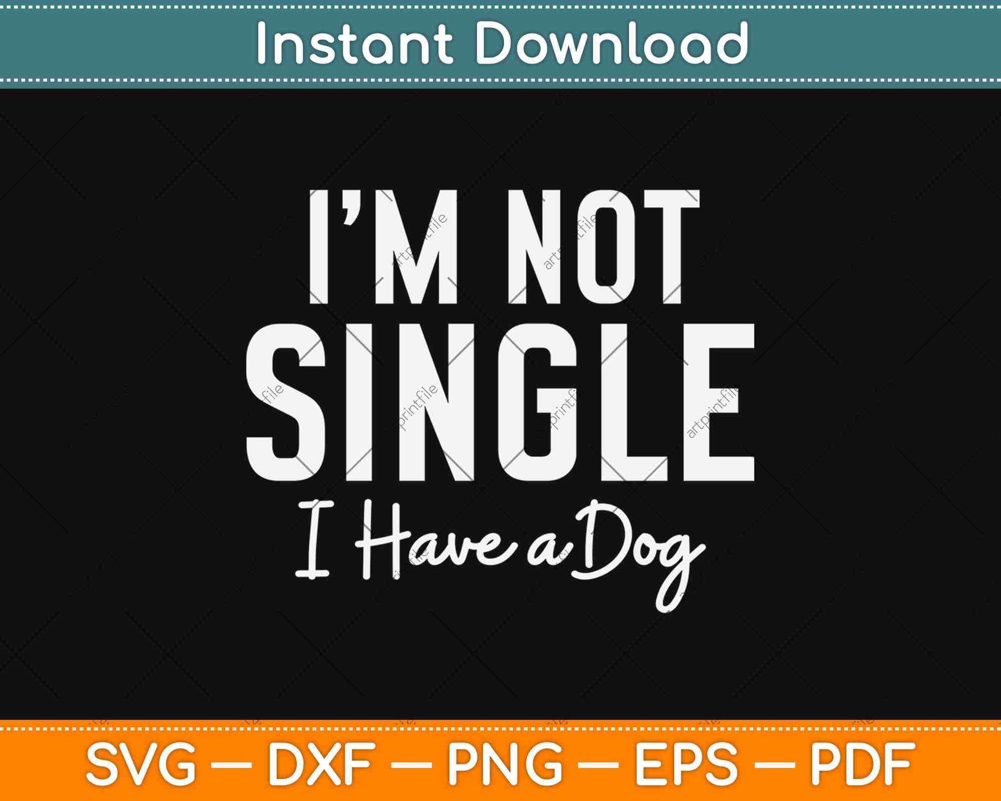 I'm Not Single I Have A Dog Funny Svg Design Cricut Printable Cutting Files