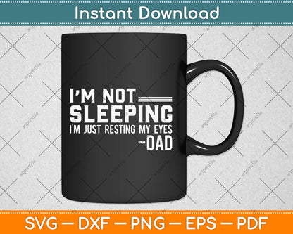 I'm Not Sleeping I'm Just Resting My Eyes Father's Day Svg Design