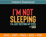 I'm not sleeping I'm Just Resting My Eyes Funny Svg Png Dxf Digital Cutting File