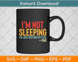 I'm not sleeping I'm Just Resting My Eyes Funny Svg Png Dxf Digital Cutting File