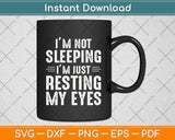 I'm Not Sleeping I'm Just Resting My Eyes Svg Png Dxf Digital Cutting File