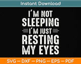 I'm Not Sleeping I'm Just Resting My Eyes Svg Png Dxf Digital Cutting File