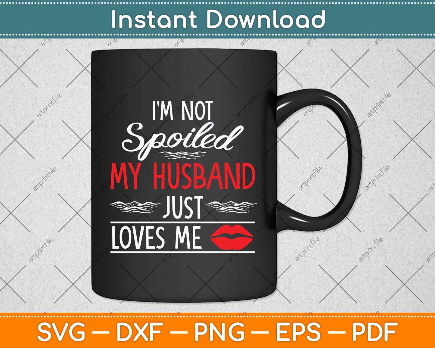 I'm Not Spoiled My Husband Just Loves Me Funny Wife Svg Png Dxf Digital Cutting File