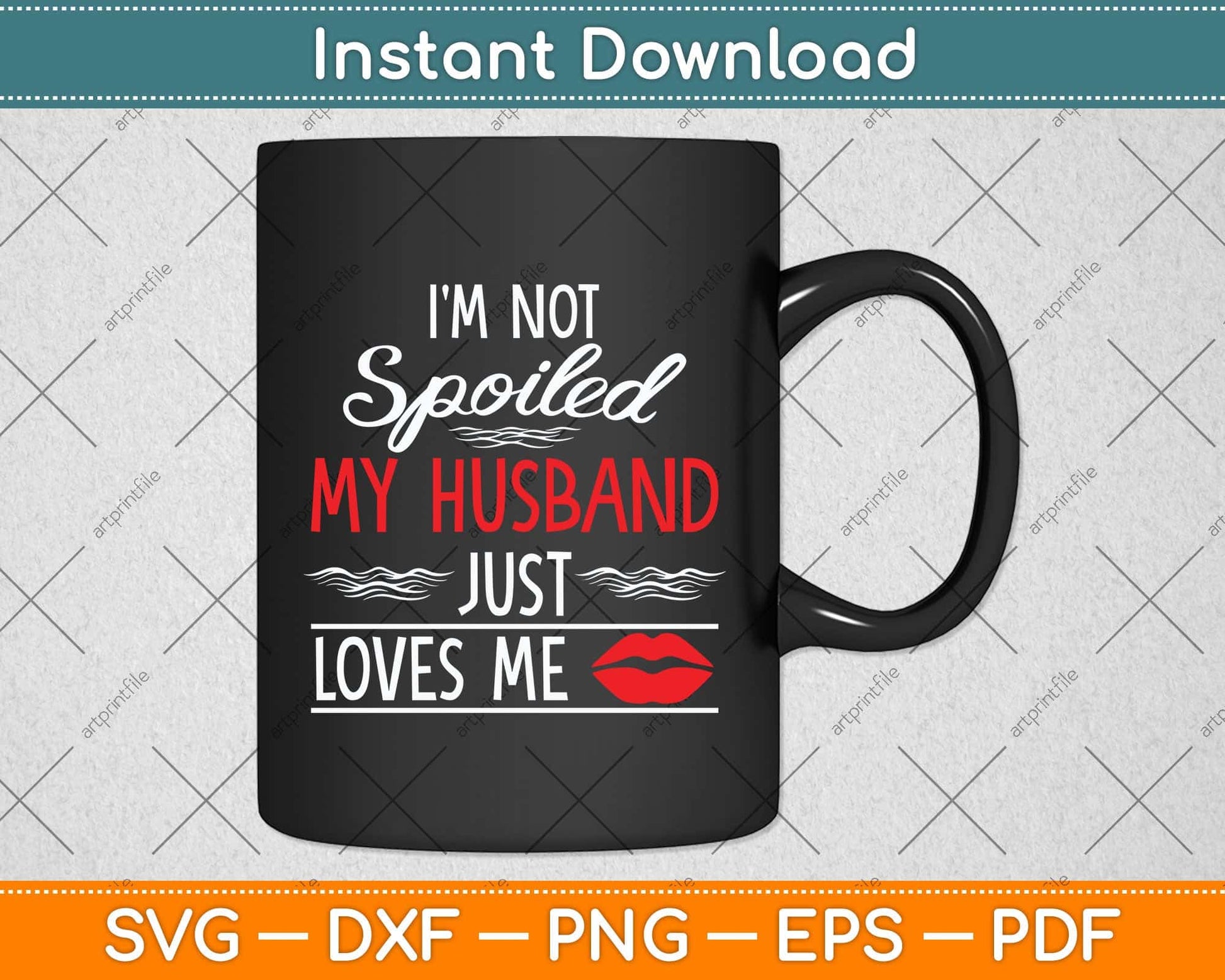 I'm Not Spoiled My Husband Just Loves Me Funny Wife Svg Png Dxf Digital Cutting File
