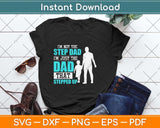 I'm Not The Step Dad I'm The Dad That Stepped Up Svg Png Dxf Digital Cutting File