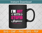 I'm Not With Stupid Anymore Svg Png Dxf Digital Cutting File