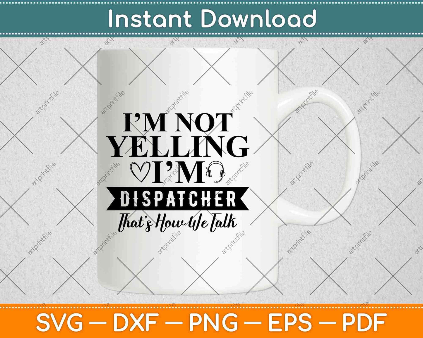 I'm Not Yelling I'm A Dispatcher That's How We Talk Svg Design