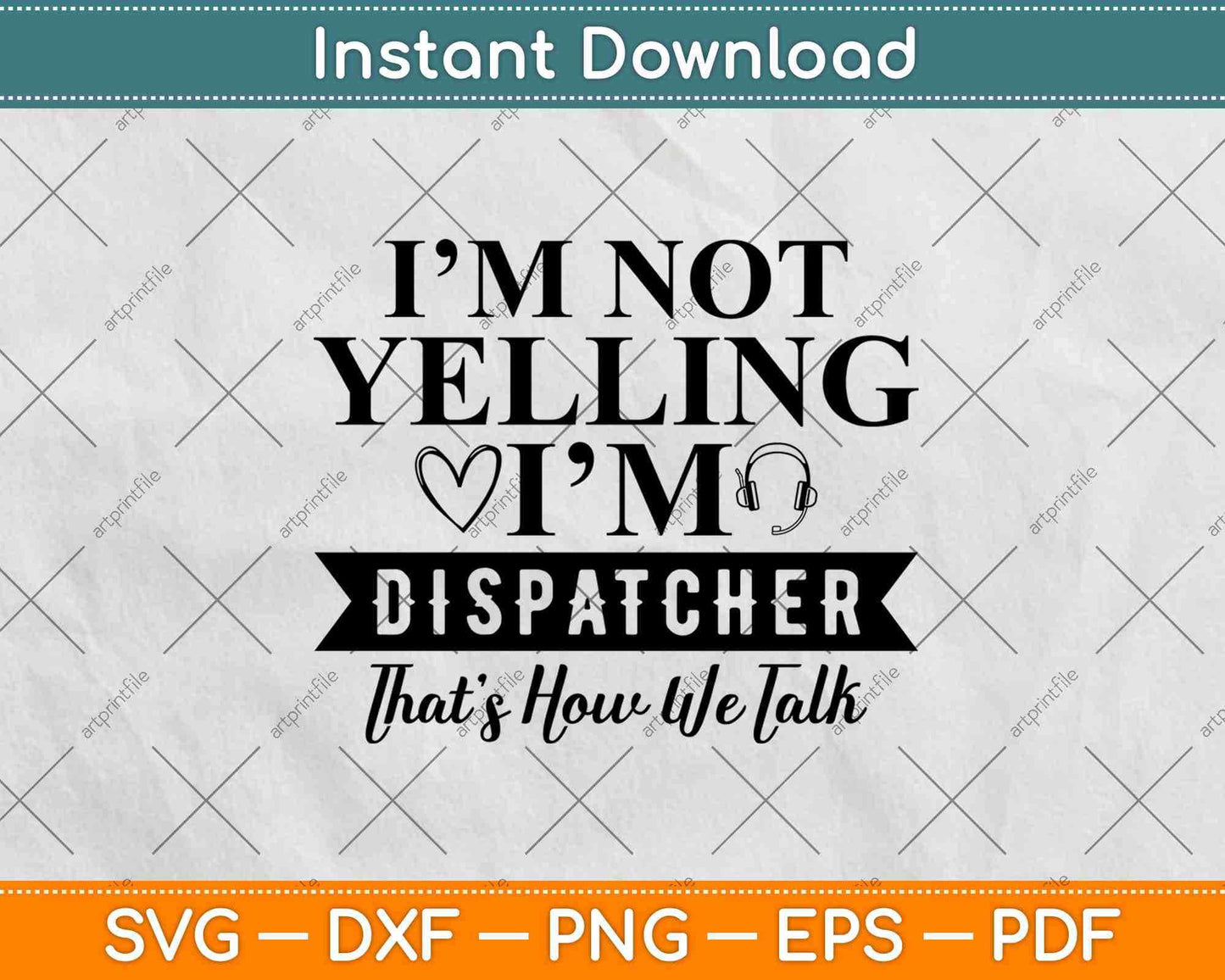 I'm Not Yelling I'm A Dispatcher That's How We Talk Svg Design