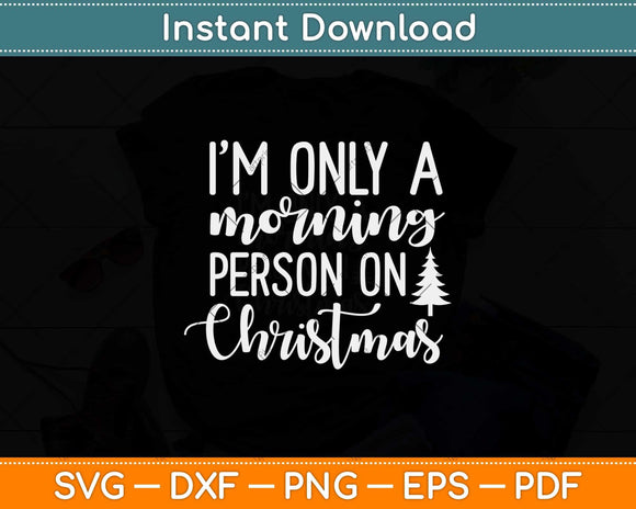 I'm Only a Morning Person on Christmas Svg Png Dxf Digital Cutting File
