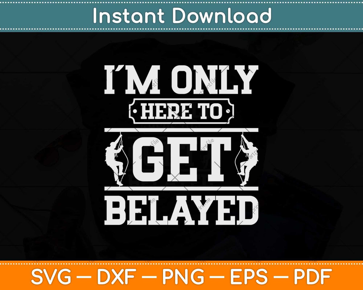 I'm Only Here To Get Balayage Rock Climber & Climbing Svg Png Dxf Cutting File