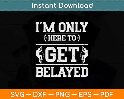 I'm Only Here To Get Balayage Rock Climber & Climbing Svg Png Dxf Cutting File