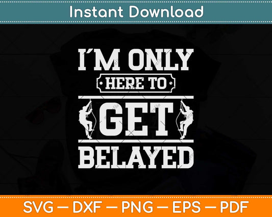 I'm Only Here To Get Balayage Rock Climber & Climbing Svg Png Dxf Cutting File