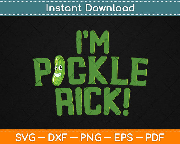 I'm Pickle Rick Svg Design Cricut Printable Cutting Files