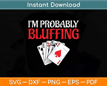 I'm Probably Bluffing Funny Poker Game Player Svg Png Dxf Digital Cutting File