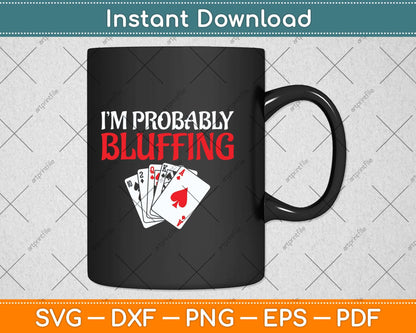 I'm Probably Bluffing Funny Poker Game Player Svg Png Dxf Digital Cutting File
