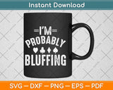 I'm Probably Bluffing Poker Distressed Gambling Cards Svg Png Dxf Cutting File