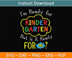 I'm Ready For Kindergarten But Is It Ready For Me Funny Svg Png Dxf Digital Cutting File