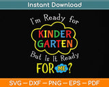 I'm Ready For Kindergarten But Is It Ready For Me Funny Svg Png Dxf Digital Cutting File