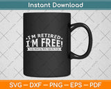 I'm Retired I'm Fre to Do What My Wife Tells Me Funny Retirement Svg Png Cut File