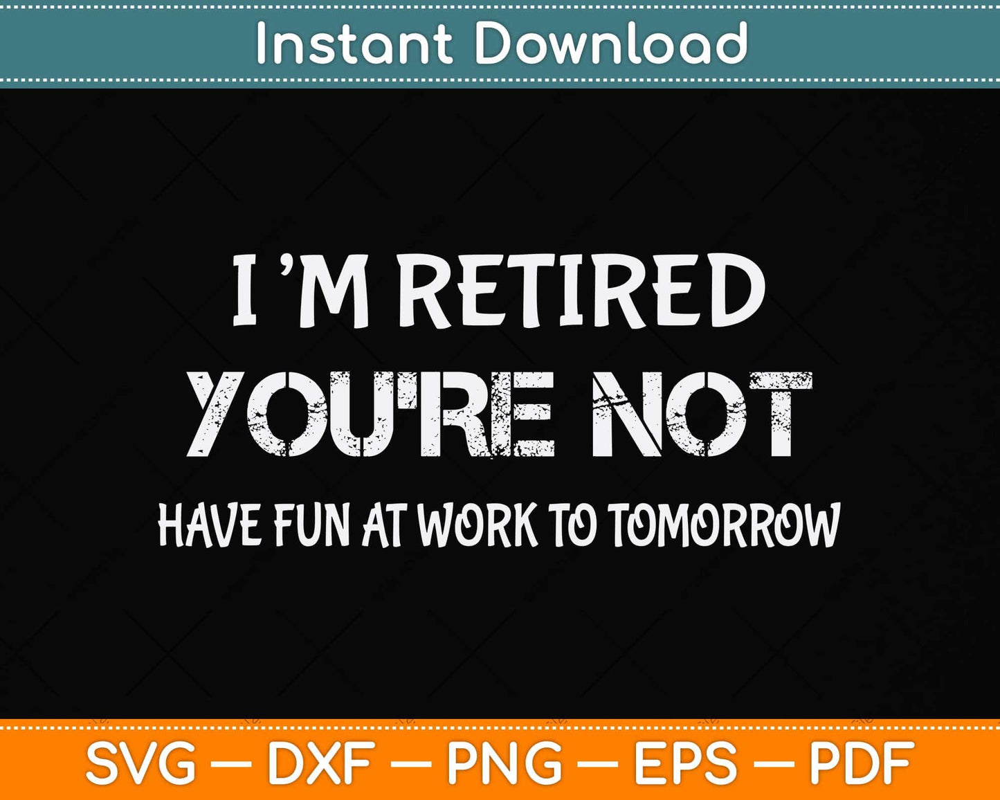 I'm Retired You're Not Have Fun At Work Tomorrow Svg Png Dxf Digital Cutting File