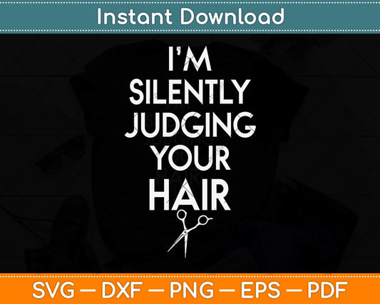 I'm Silently Judging Your Hair Stylist Hairdresser Svg Png Dxf Digital Cutting File