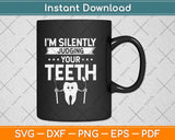 I'm Silently Judging Your Teeth Dentist Dental Assistant Svg Png Dxf Digital Cutting File