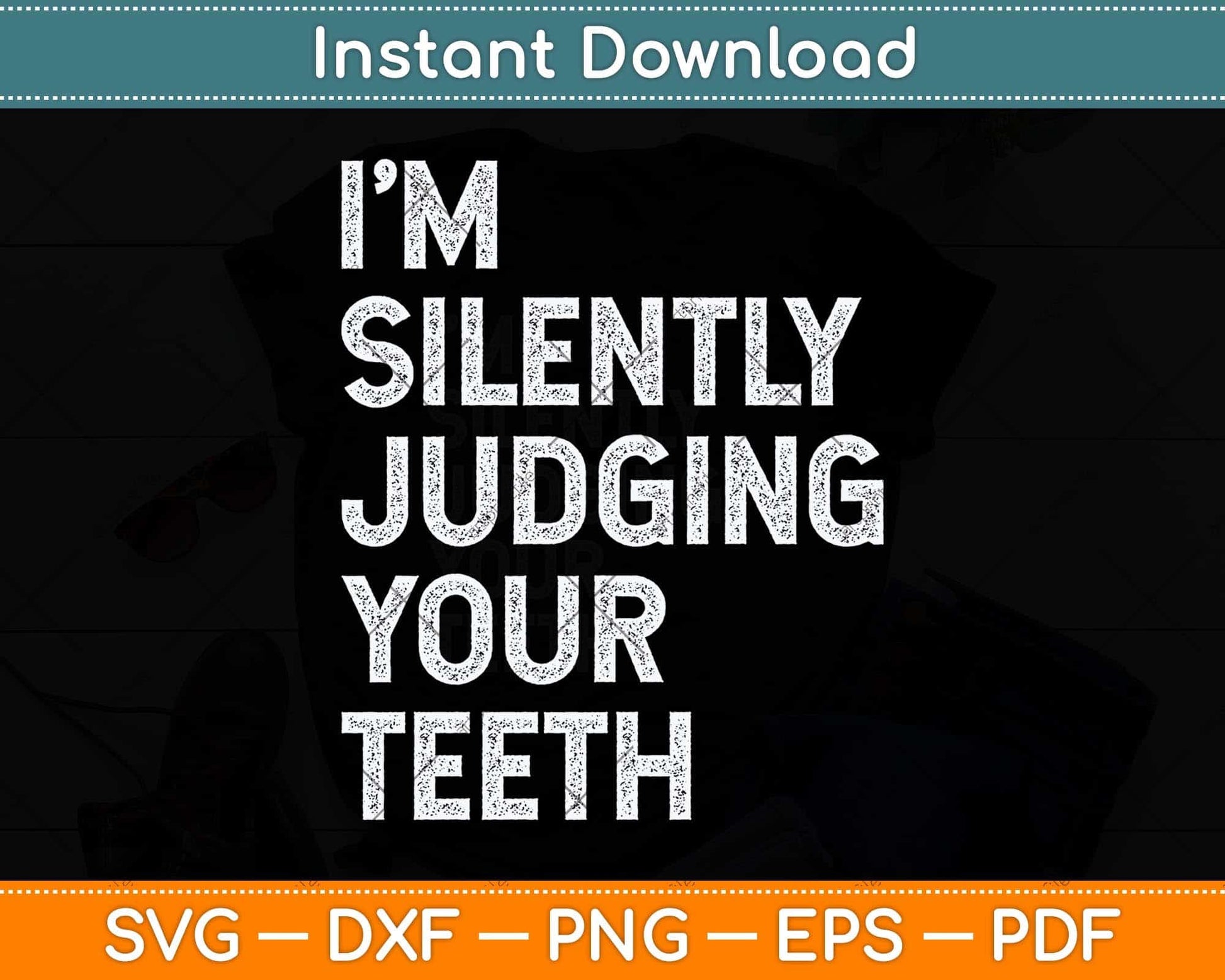 I'm Silently Judging Your Teeth Funny Dentist Svg Png Dxf Digital Cutting File