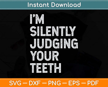 I'm Silently Judging Your Teeth Funny Dentist Svg Png Dxf Digital Cutting File