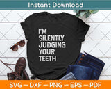 I'm Silently Judging Your Teeth Funny Dentist Svg Png Dxf Digital Cutting File