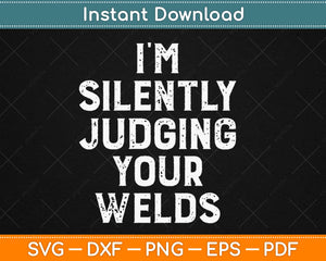 I’m Silently Judging Your Welds Svg Design Cricut Printable Cutting Files
