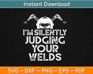 I'm Silently Judging Your Welds Svg Design Cricut Printable Cutting Files