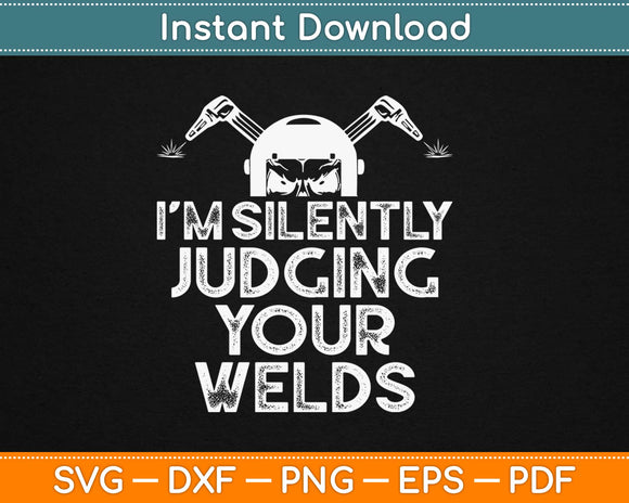 I'm Silently Judging Your Welds Svg Design Cricut Printable Cutting Files