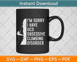 I'm Sorry I Have Ocd Obsessive Climbing Disorder Climbing Svg Png Dxf File
