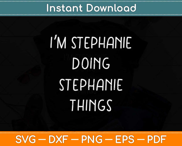 I'm Stephanie Doing Stephanie Things Svg Design Cricut Printable Cutting File