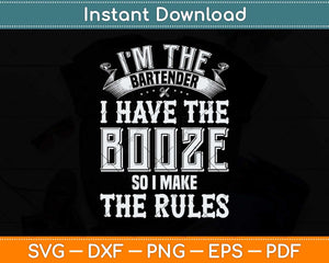 I'm The Bartender I Have The Booze Funny Bartender Svg Png Dxf Digital Cutting File