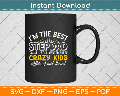 I'm The Best Step Dad Crazy Kids Father's Day Svg Design Cricut Printable Cutting Files