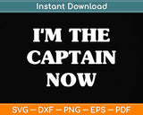 I'm The Captain Now Funny Cargo Ship Piracy Svg Png Dxf Digital Cutting File