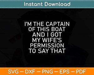 I'm The Captain of This Boat Funny Boat Svg Png Dxf Digital Cutting File